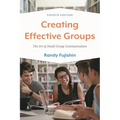 Creating Effective Groups: The Art of Small Group Communication