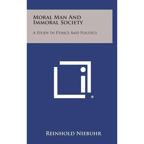 Moral Man and Immoral Society: A Study in Ethics and Politics