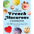 The Complete French Macarons Cookbook: 100 Classic and Creative Reciples