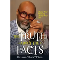 The Truth about the Facts: Change Your Thinking, Change Your Life