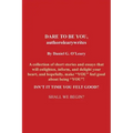 Dare to Be You, Authorolearywrites: A Collection of Short Stories and Essays That Will Enlighten, Inform, and Delight Your Heart, and Hopefully, Make