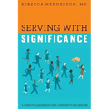 Serving with Significance: A Guide for Leadership Level Community Influencers