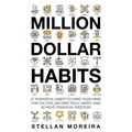 Million Dollar Habits: 27 Powerful Habits to Wire Your Mind For Success, Become Truly Happy, and Achieve Financial Freedom