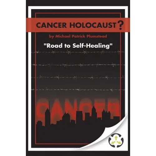 Cancer Holocaust?: Road to Self-Healing