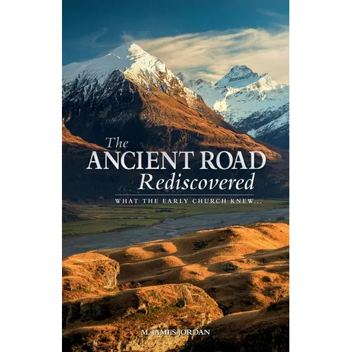 The Ancient Road Rediscovered: What the early church knew...