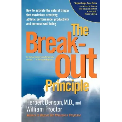 The Breakout Principle: How to Activate the Natural Trigger That Maximizes Creativity, Athletic Performance, Productivity and Personal Well-Being