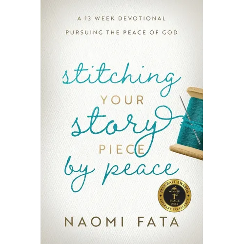 Stitching Your Story Piece by Peace A 13 Week Devotional Pursuing the Peace of God