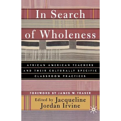 In Search of Wholeness: African American Teachers and Their Culturally Specific Classroom Practices
