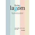 Living Lagom: 250+ simple steps to a balanced, happier & more sustainable life