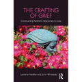 The Crafting of Grief: Constructing Aesthetic Responses to Loss