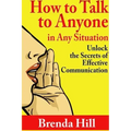How to Talk to Anyone in Any Situation: Unlock the Secrets of Effective Communication