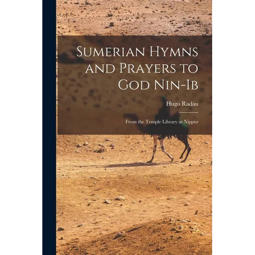 Sumerian Hymns and Prayers to God Nin-Ib: From the Temple Library at Nippur