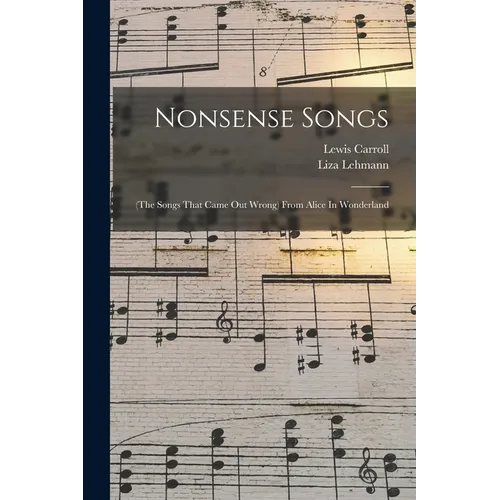 Nonsense Songs: (the Songs That Came Out Wrong) From Alice In Wonderland