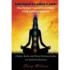 Spiritual Healing Guide: How to Heal Yourself and Others Using Spiritual Methods (Large Print): Chakra, Reiki and Theta Healing Guides for Spir - Paperback