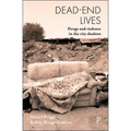 Dead-End Lives: Drugs and Violence in the City Shadows