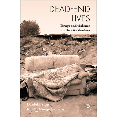 Dead-End Lives: Drugs and Violence in the City Shadows
