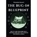 The Bug-In Blueprint: How to Turn Your Home into a Fortress Using Navy SEAL Strategy and Survival Science
