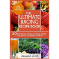 The Ultimate Juicing Recipe Book