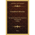 Grandma's Miracles: Or Stories Told At Six O'clock In The Evening (1902)