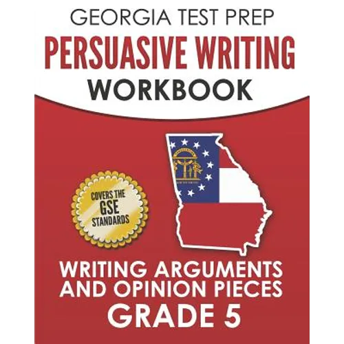 GEORGIA TEST PREP Persuasive Writing Workbook Grade 5: Writing Arguments and Opinion Pieces