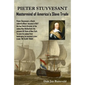 PIETER STUYVESANT - Mastermind of America's Slave Trade