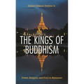 The Kings of Buddhism: Power, Religion, and Fury in Myanmar