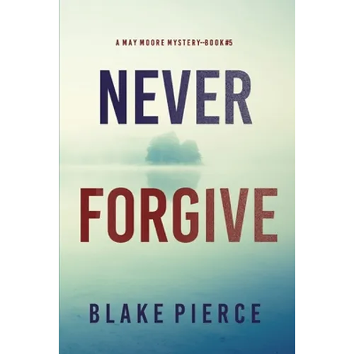Never Forgive (A May Moore Suspense Thriller-Book 5)
