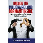 Unlock The Millionaire Lying Dormant Inside: A Mindset Journey from Ordinary to Extraordinary - Hardcover