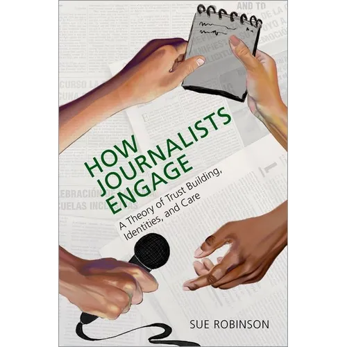 How Journalists Engage: A Theory of Trust Building, Identities, and Care