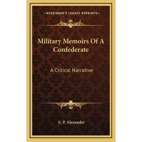 Military Memoirs Of A Confederate: A Critical Narrative