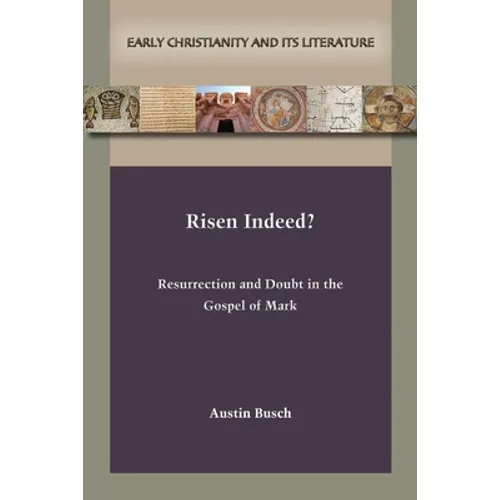 Risen Indeed?: Resurrection and Doubt in the Gospel of Mark