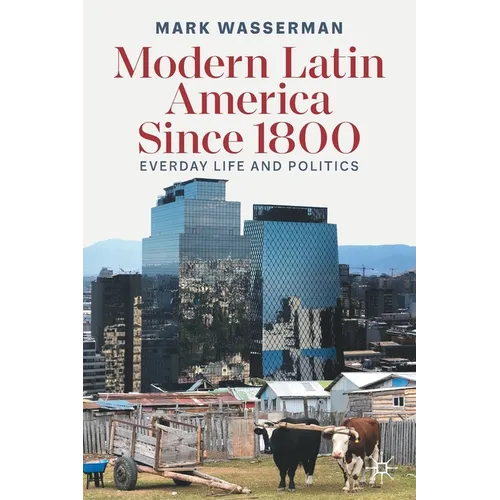 Modern Latin America Since 1800: Everyday Life and Politics