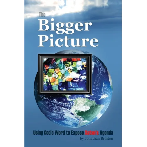 The Bigger Picture: Using God's Word to Expose Satan's Agenda