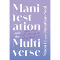 Manifestation and the Multiverse: Your Life Can Change at Any Moment