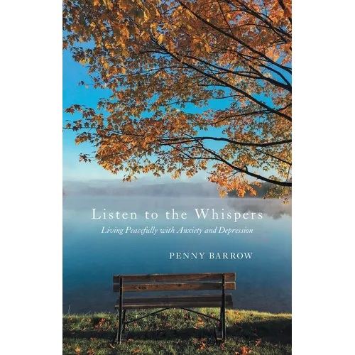 Listen to the Whispers: Living Peacefully with Anxiety and Depression