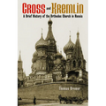 Cross and Kremlin: A Brief History of the Orthodox Church in Russia