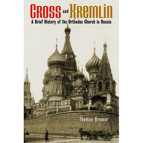 Cross and Kremlin: A Brief History of the Orthodox Church in Russia