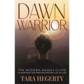 Dawn Warrior: The modern mama's guide to harnessing your power and creating a life you love