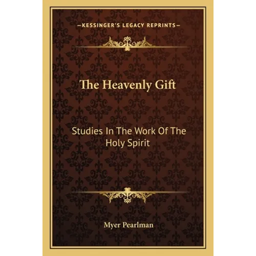 The Heavenly Gift: Studies In The Work Of The Holy Spirit