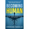 Becoming Human: Embracing Imperfection and Finding Purpose