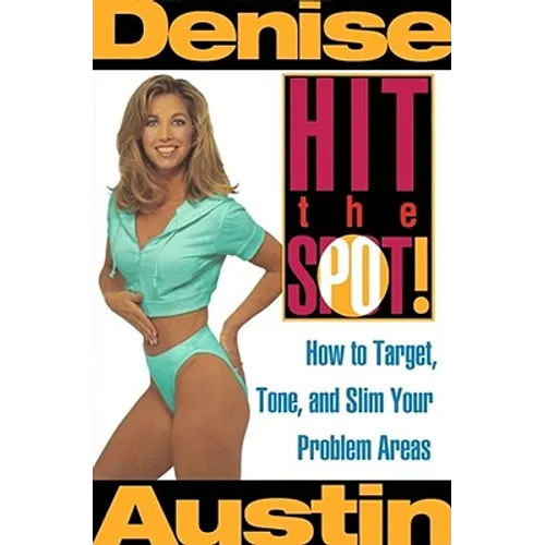 Hit the Spot: How to Target, Tone, and Slim Your Problem Areas
