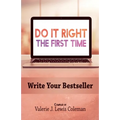 Do It Right the First Time: Write Your Bestseller