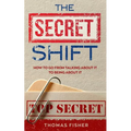 The Secret Shift: How To Go From Talking About It To Being About It