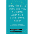 How To Be A Successful Author And Not Lose Your Mind