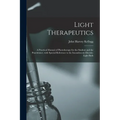 Light Therapeutics; a Practical Manual of Phototherapy for the Student and the Practitioner, With Special Reference to the Incandescent Electric-light
