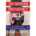 The Modern Presidency: Six Debates That Define the Institution