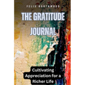 The Gratitude Journal: Cultivating Appreciation for a Richer Life