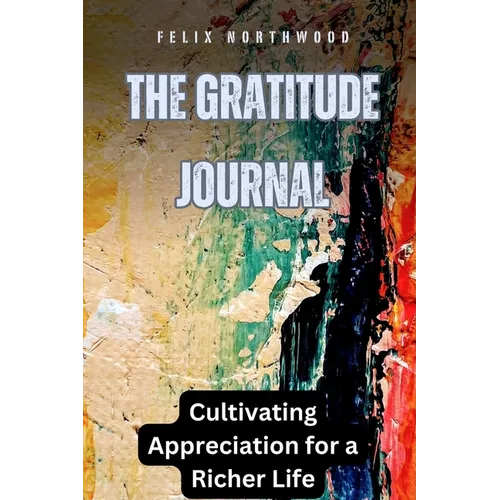 The Gratitude Journal: Cultivating Appreciation for a Richer Life