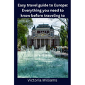 Easy travel guide to Europe: Everything you need to know before traveling to Europe