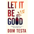 Let It Be Good: Simple Insights for a Satisfied Life